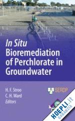 stroo hans f. (curatore); ward c. herb (curatore) - in situ bioremediation of perchlorate in groundwater