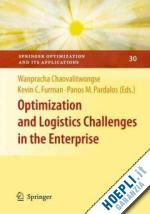chaovalitwongse wanpracha (curatore); furman kevin c. (curatore); pardalos panos m. (curatore) - optimization and logistics challenges in the enterprise