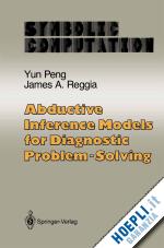 peng yun; reggia james a. - abductive inference models for diagnostic problem-solving