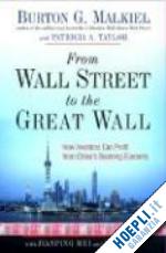 malkiel burton g.; taylor patricia a.; mei jianping; yang rui - from wall street to the great wall – how investors  can profit from china's booming economy