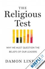 linker damon - the religious test – why we must question the beliefs of our leaders