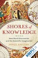 appleby joyce - shores of knowledge – new world discoveries and the scientific imagination