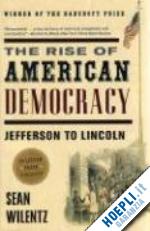 wilentz sean - the rise of american democracy – jefferson to lincoln
