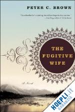 brown peter c - the fugitive wife – a novel