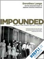 gordon linda; okihiro gary y. - impounded – dorothea lange and the censored images  of japanese american internment