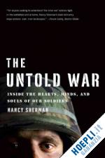 sherman nancy - the untold war – inside the hearts, minds, and souls of our soldiers