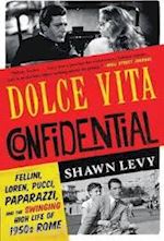 levy shawn - dolce vita confidential – fellini, loren, pucci, paparazzi, and the swinging high life of 1950s rome