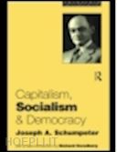 joseph a. schumpeter - capitalism, socialism and democracy