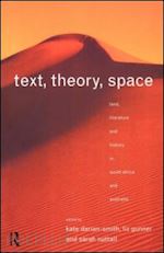 darian-smith kate (curatore); gunner liz (curatore); nuttall sarah (curatore) - text, theory, space