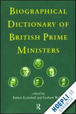 eccleshall robert (curatore); walker graham (curatore) - biographical dictionary of british prime ministers