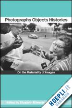 edwards elizabeth (curatore); hart janice (curatore) - photographs objects histories