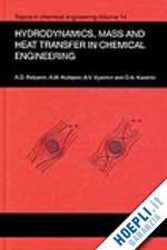 polyanin andrei d.; kutepov a.m.; kazenin d.a.; vyazmin a.v. - hydrodynamics, mass and heat transfer in chemical engineering