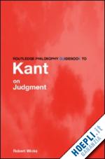 wicks robert - routledge philosophy guidebook to kant on judgment