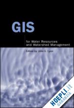 lyon john g. (curatore) - gis for water resource and watershed management