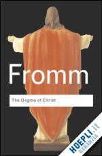 fromm erich - the dogma of christ