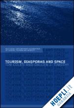 coles tim (curatore); timothy dallen j. (curatore) - tourism, diasporas and space