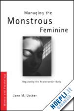 ussher jane m. - managing the monstrous feminine