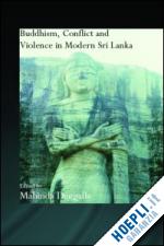 mahinda deegalle (curatore) - buddhism, conflict and violence in modern sri lanka
