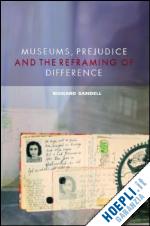 sandell richard - museums, prejudice and the reframing of difference