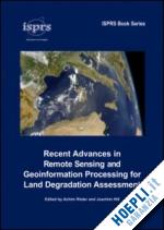 roeder achim (curatore); hill joachim (curatore) - recent advances in remote sensing and geoinformation processing for land degradation assessment