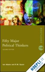 adams ian; dyson r.w. - fifty major political thinkers