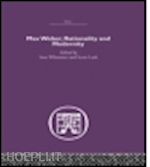 whimster sam (curatore); lash dr scott (curatore) - max weber, rationality and modernity