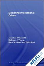 asal victor; quinn david; wilkenfeld jonathan; young kathleen - mediating international crises