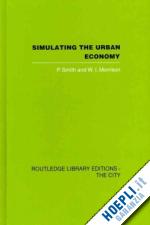 smith p. (curatore); morrison w.i. (curatore) - simulating the urban economy