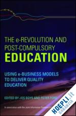 boys jos (curatore); ford peter (curatore) - the e-revolution and post-compulsory education