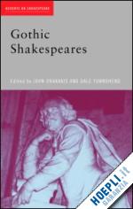 drakakis john (curatore); townshend dale (curatore) - gothic shakespeares