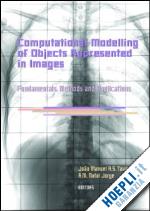 tavares joão manuel r.s. (curatore); r.m. natal jorge (curatore) - computational modelling of objects represented in images. fundamentals, methods and applications
