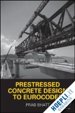 bhatt prab - prestressed concrete design to eurocodes