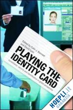 bennett colin j (curatore); lyon david (curatore) - playing the identity card