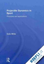 white colin - projectile dynamics in sport