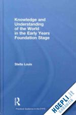louis stella - knowledge and understanding of the world in the early years foundation stage