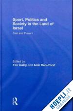 galily yair (curatore); ben-porat amir (curatore) - sport, politics and society in the land of israel