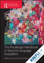 gass susan m. (curatore); mackey alison (curatore) - the routledge handbook of second language acquisition