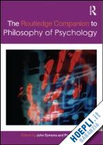 symons john (curatore); calvo paco (curatore) - the routledge companion to philosophy of psychology