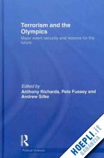 richards anthony (curatore); fussey peter (curatore); silke andrew (curatore) - terrorism and the olympics
