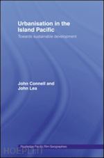 connell john; lea john - urbanisation in the island pacific
