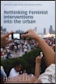 peake linda (curatore); rieker martina (curatore) - rethinking feminist interventions into the urban