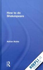 noble adrian - how to do shakespeare