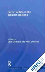stojarová vera (curatore); emerson peter (curatore) - party politics in the western balkans