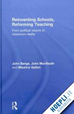 bangs john; macbeath john; galton maurice - reinventing schools, reforming teaching