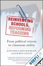 bangs john; macbeath john; galton maurice - reinventing schools, reforming teaching