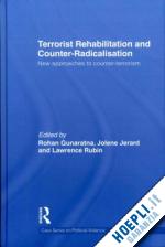 rubin lawrence (curatore); gunaratna rohan (curatore); jerard jolene anne r. (curatore) - terrorist rehabilitation and counter-radicalisation