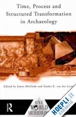 mcglade james (curatore); van der leeuw sander e. (curatore) - time, process and structured transformation in archaeology