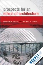 taylor william m.; levine michael p. - prospects for an ethics of architecture