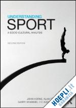 horne john; tomlinson alan; whannel garry; woodward kath - understanding sport