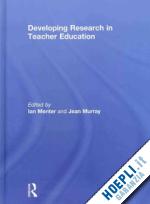 menter ian (curatore); murray jean (curatore) - developing research in teacher education